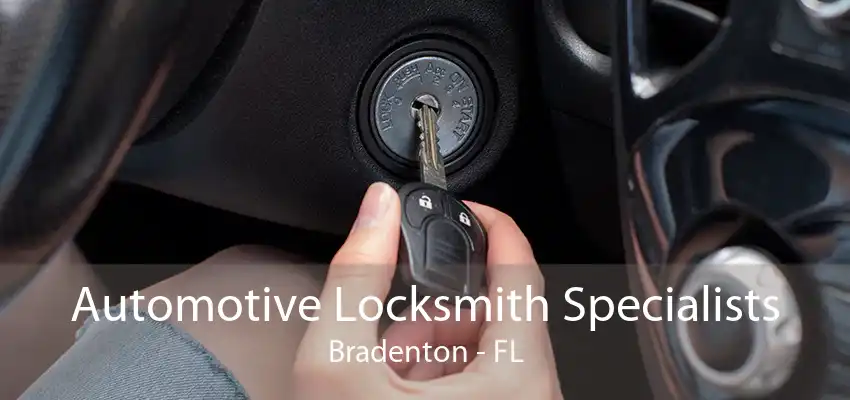 Automotive Locksmith Specialists Bradenton - FL