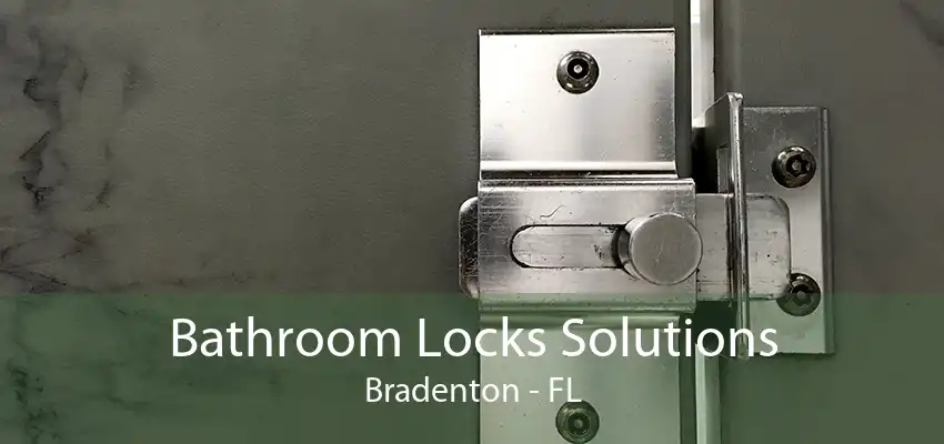 Bathroom Locks Solutions Bradenton - FL