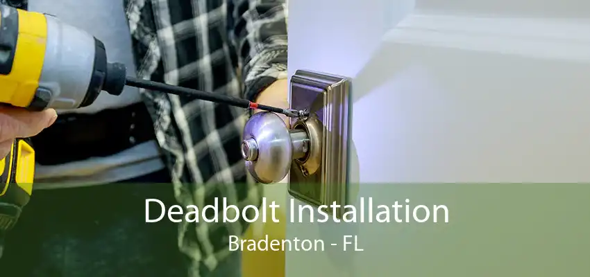 Deadbolt Installation Bradenton - FL