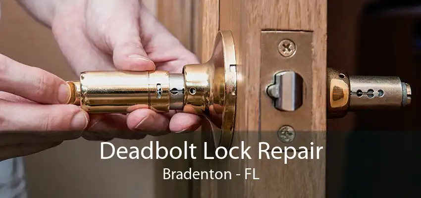 Deadbolt Lock Repair Bradenton - FL