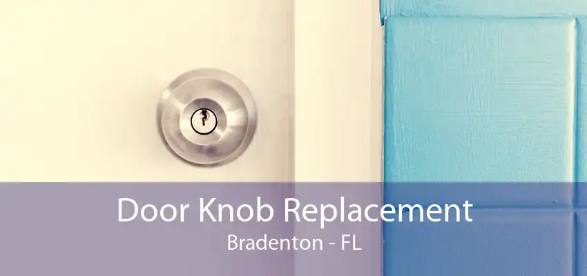 Door Knob Replacement Bradenton - FL
