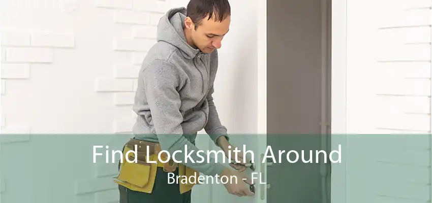 Find Locksmith Around Bradenton - FL