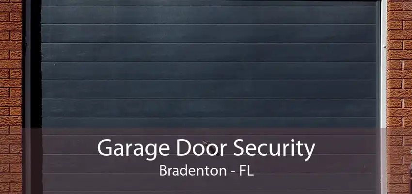 Garage Door Security Bradenton - FL