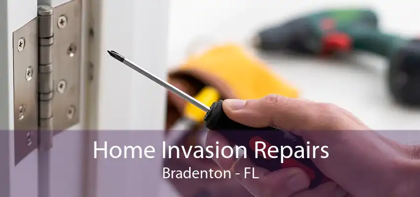 Home Invasion Repairs Bradenton - FL