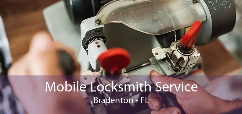 Mobile Locksmith Service Bradenton - FL